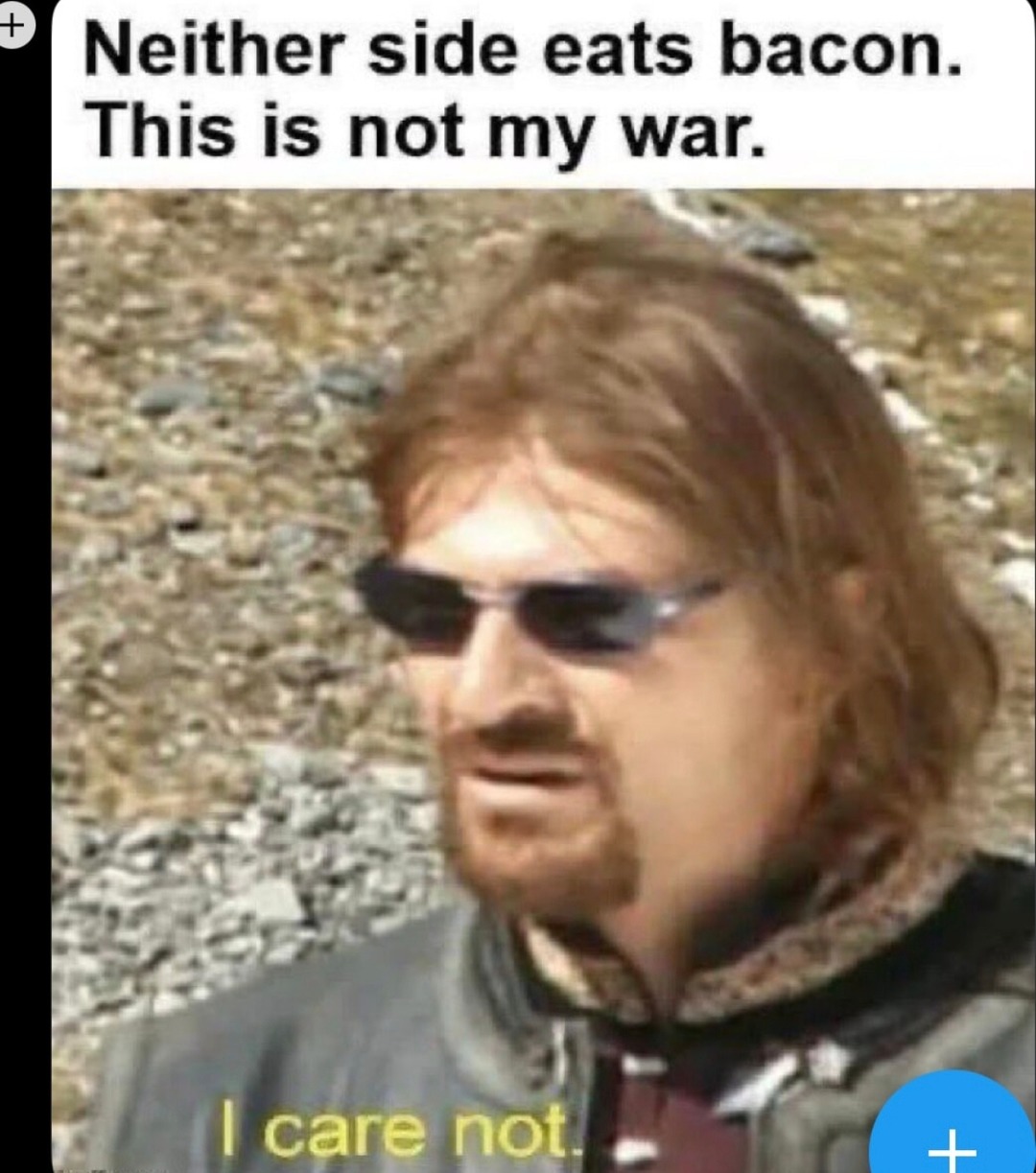 no bacon? not my war bro - meme