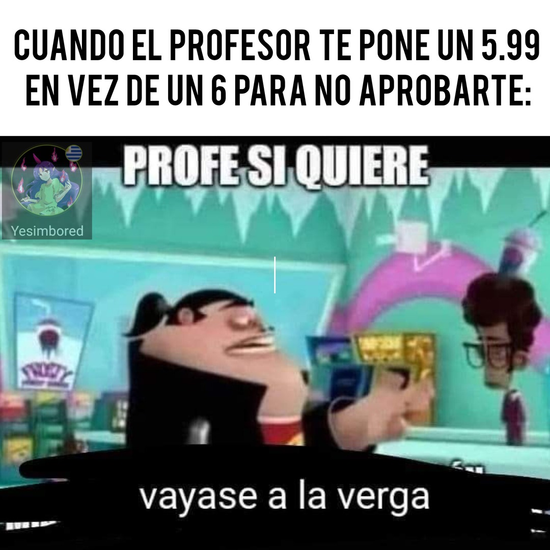 que profe de mierda - meme