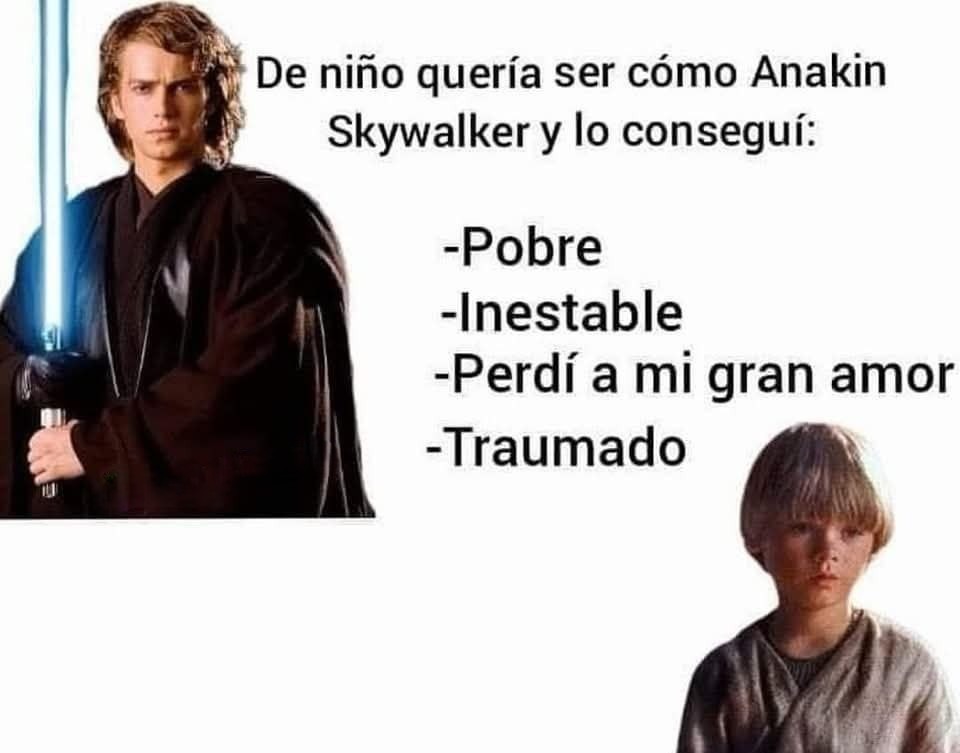 De niño quería ser Anakin y acabé igual de jodido - meme