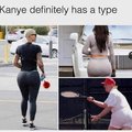 Kanye definitely has a type