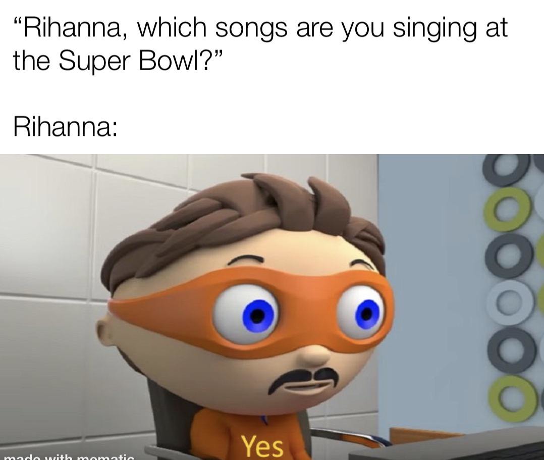 Rihanna, which songs are you singing at the Super Bowl - meme