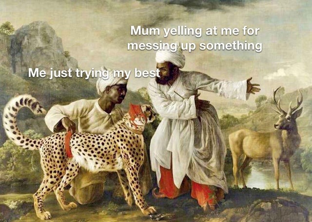 Mum yelling at you - meme