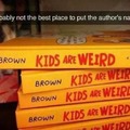 [redacted] kids are weird