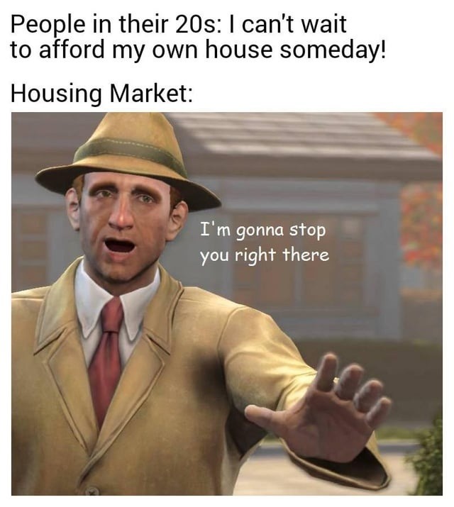 Dreams of homeownership meet reality's middle finger - meme