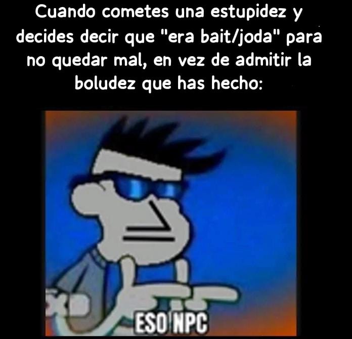 Yo ya había dejado de hacer eso porque eso es de maricones - meme