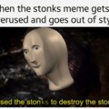I used the stonks to destroy the stonks