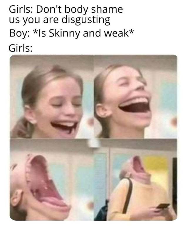 Don't body shame us you are disgusting - meme