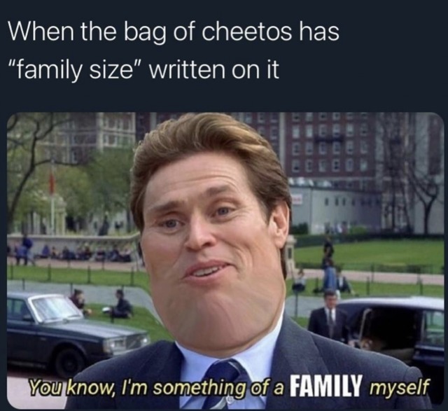 When the bag of Cheetos has family size written on it - meme