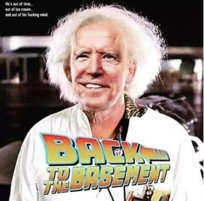He’s OUT of time, OUT of Ice cream, and OUT of his fuckin’ mind. Doc Biden in... - meme