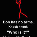 Bob has no arms D: