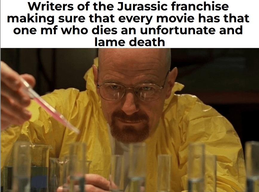 Jurassic writers: One dude must die the dumbest way possible - meme