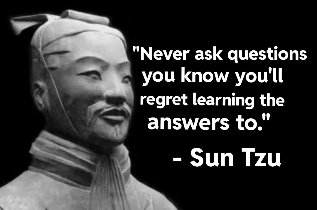 Never ask questions you know you’ll regret the answer to - meme