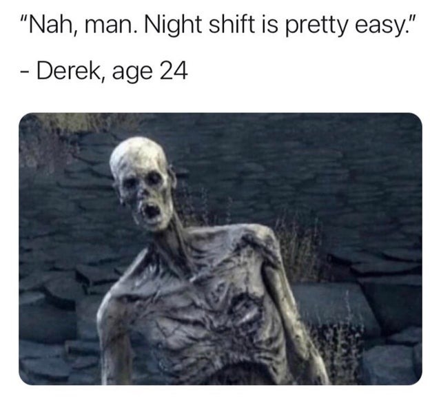 Night shift is pretty easy - meme