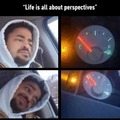 Life is about perspective