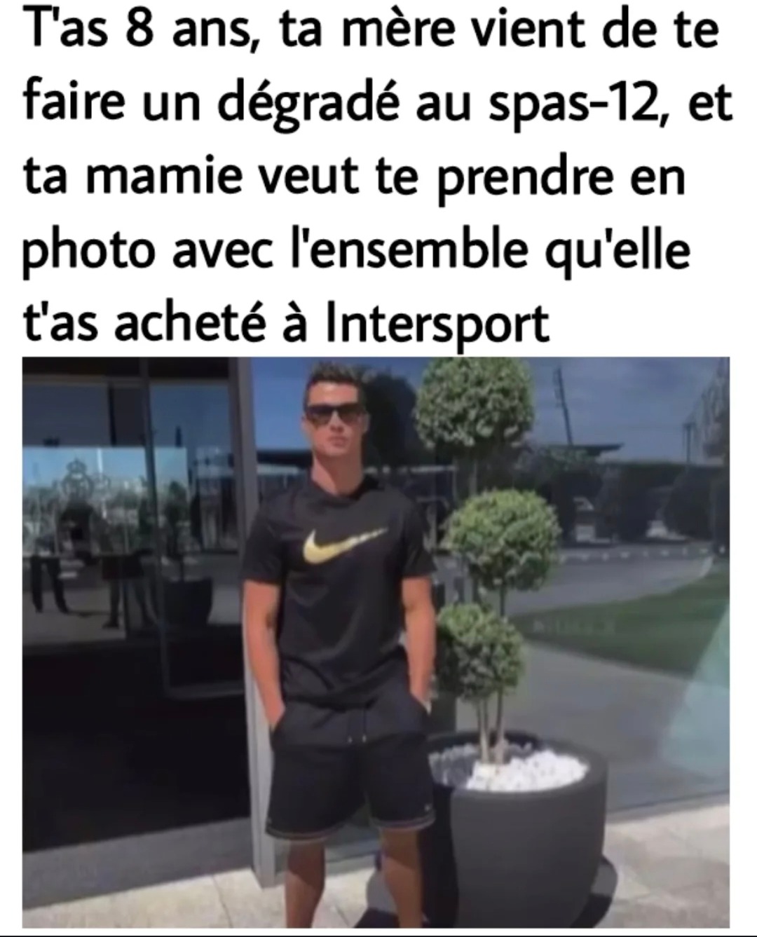 Dégradé au spas-12 et survêt Intersport = traumatisme garanti - meme