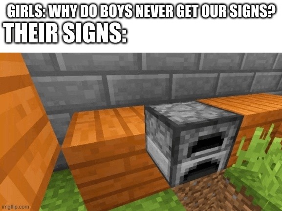Girls: why don’t they get our signs? Their signs: - meme