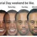Memorial Day weekend be like