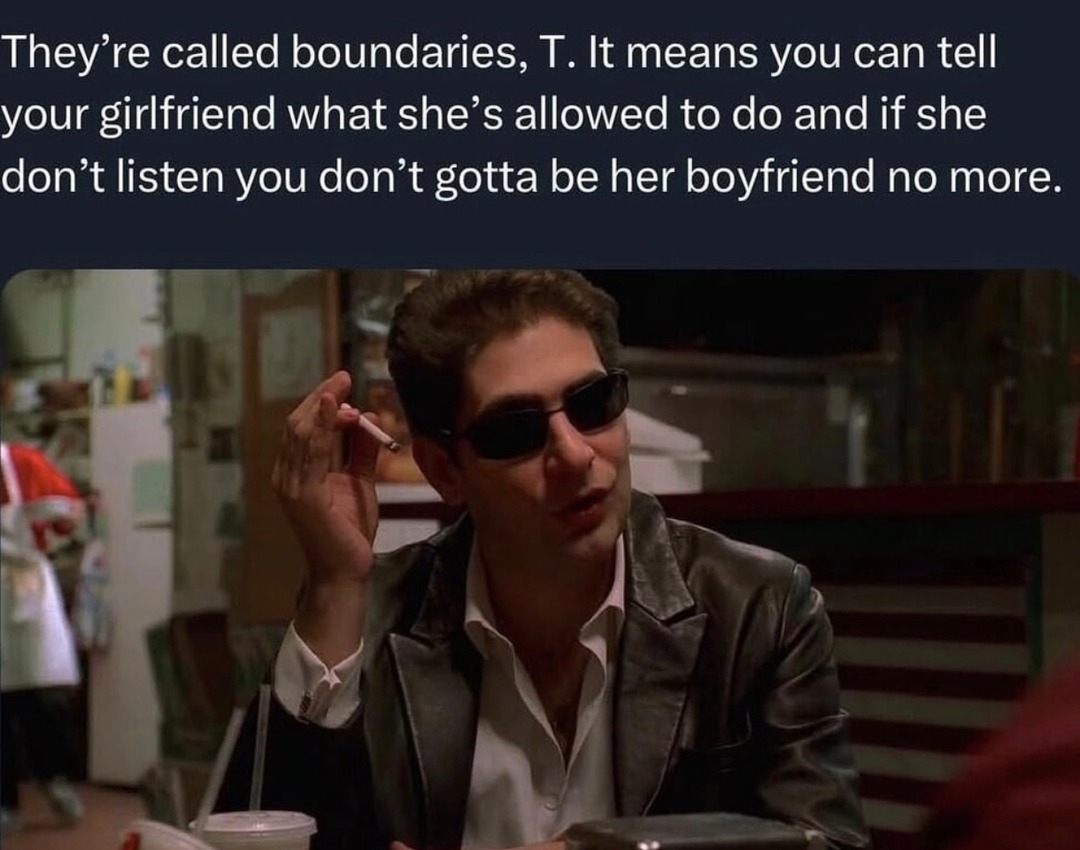 Boundaries, bro. It’s called breaking up if she don’t care - meme