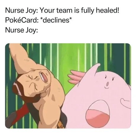 Nurse Joy really said 'no joy for you' - meme
