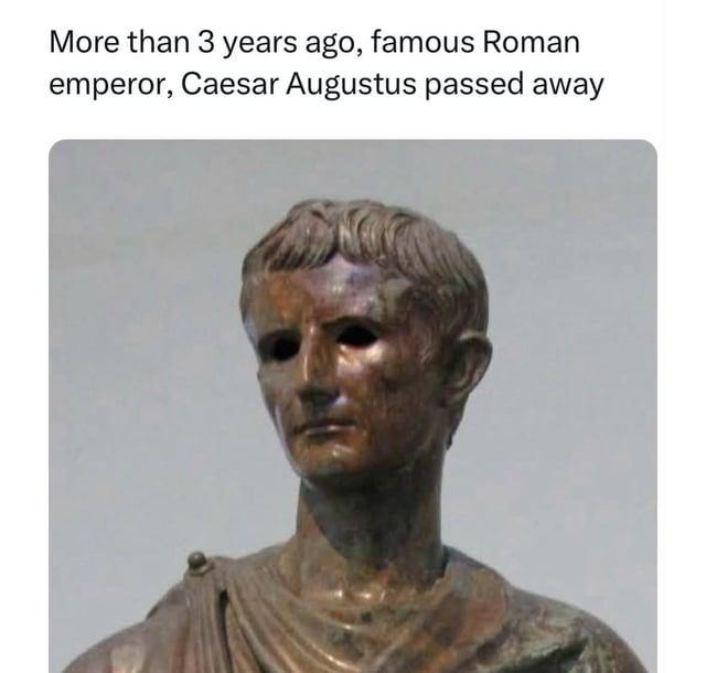 Breaking: Caesar Augustus still dead - meme