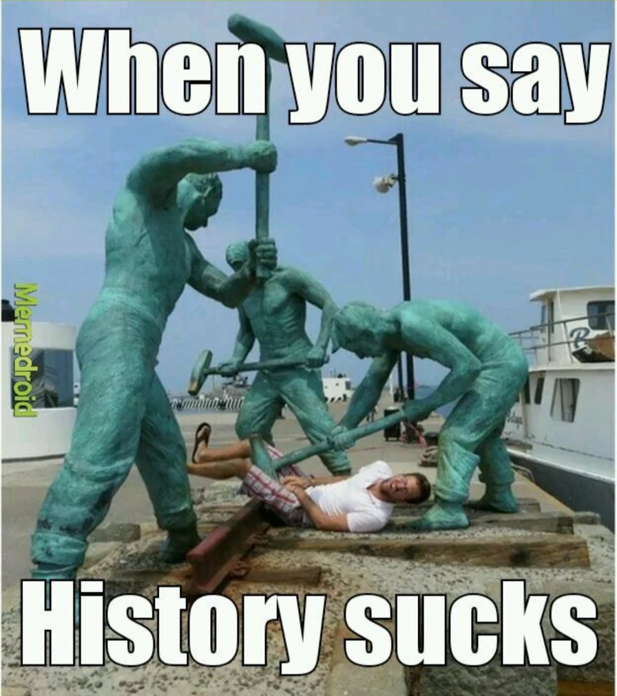 Sometimes history is fun - meme