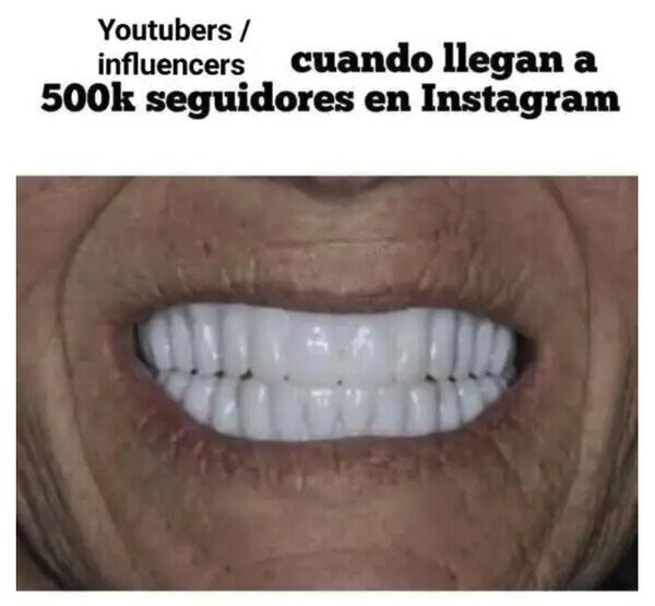 Influencers cuando tocan los 500k en Insta - meme