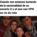 No wn yo uso VPN por "seguridad", no para ocultar la mierda de país en la que vivo