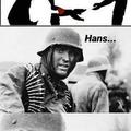 Hans, get the flamethrower