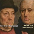 you look depressed
