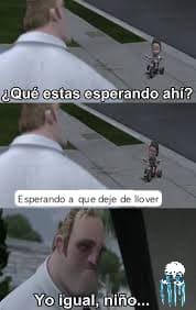 Y de repente ha empezado a llover  - meme