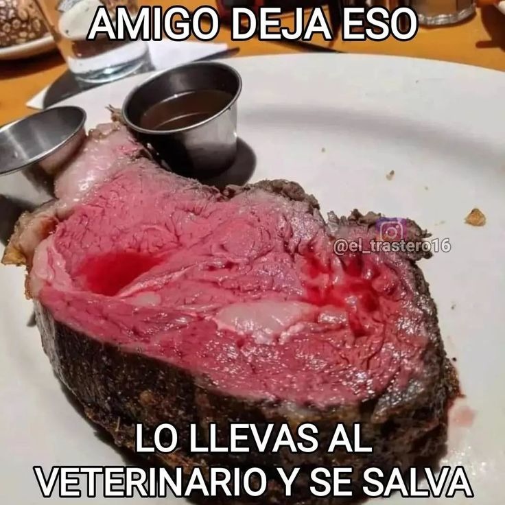 Nose ustedes pero a mi me gusta la carne asi - meme