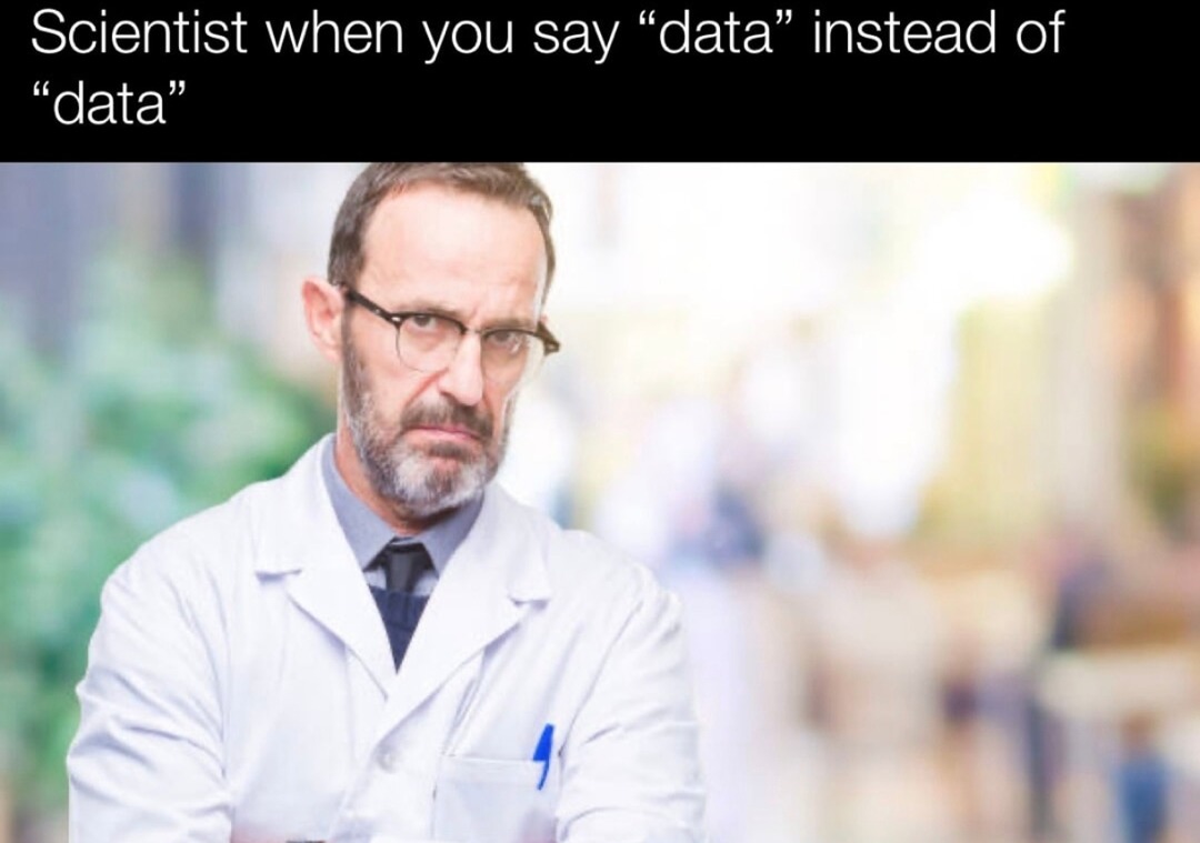 Scientists trying to data instead of letting the memes flow. No fun allowed.