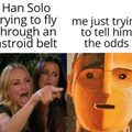 Never tell me the odds- Han solo