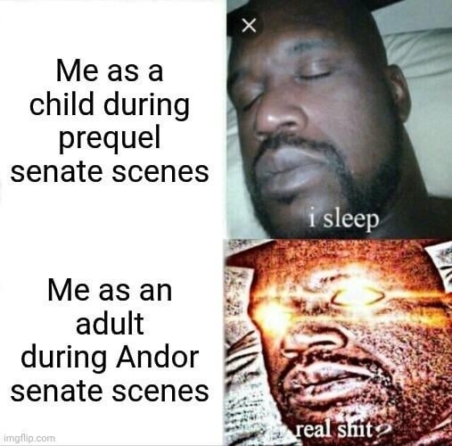 Kid me during prequel senate scenes: snooze. Adult me in Andor: locked in - meme