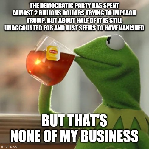 I guess it's none of my business where our tax dollars go - meme