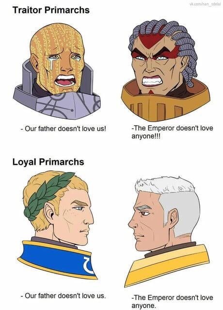 The Emperor loved humanity more than any one Primarch, he saw the Primarchs as tools to protect humanity - meme