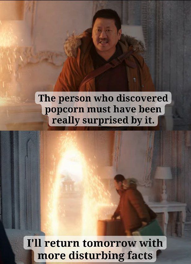 Imagine discovering popcorn by accident - meme