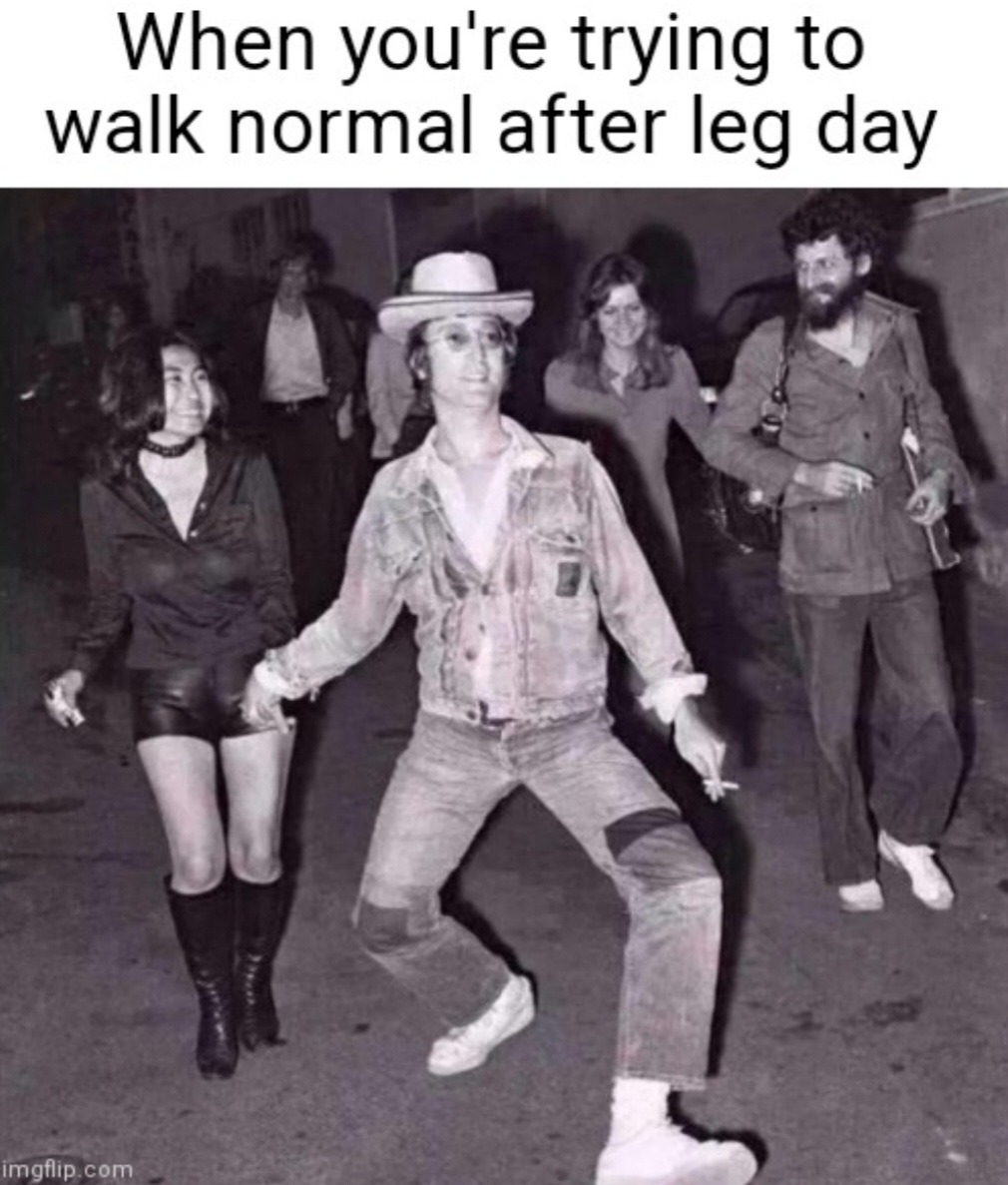 When you're trying to walk normal after leg day - meme