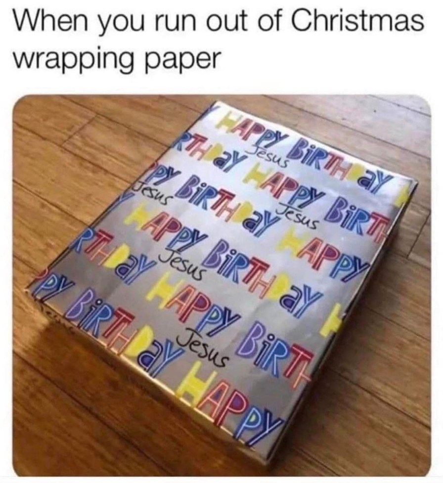 When you run out of christmas wrapping paper. - meme