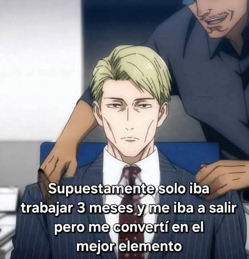 Solo iba a durar 3 meses y ahora soy el jefe sin querer - meme