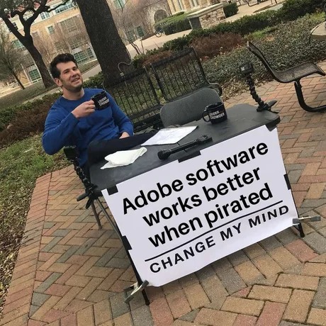 Adobe software works better when pirated - meme