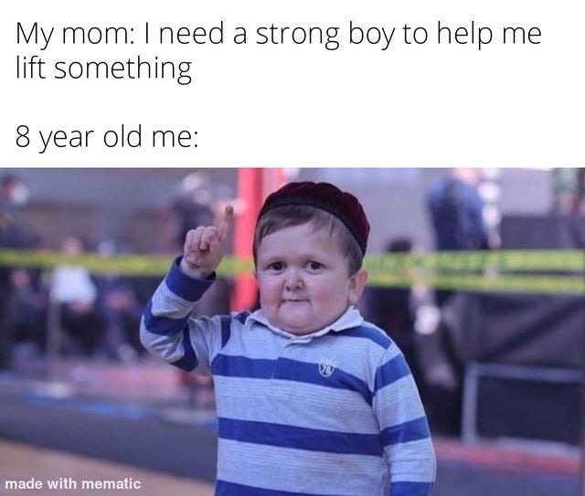 Mom needs a strong boy to help me lift something - meme