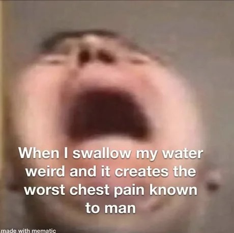 That moment when you swallow water wrong and regret your life choices - meme