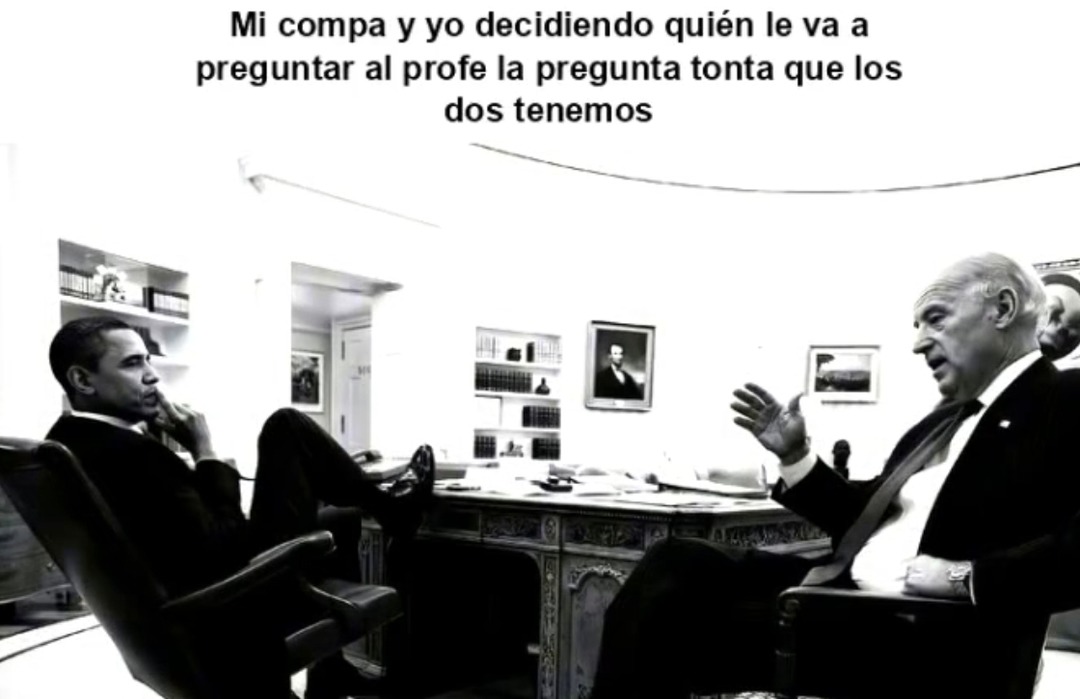 Mi compa y yo viendo quién pregunta la duda más tonta de la clase - meme
