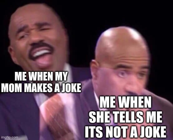 Laughing at my mom's jokes - meme