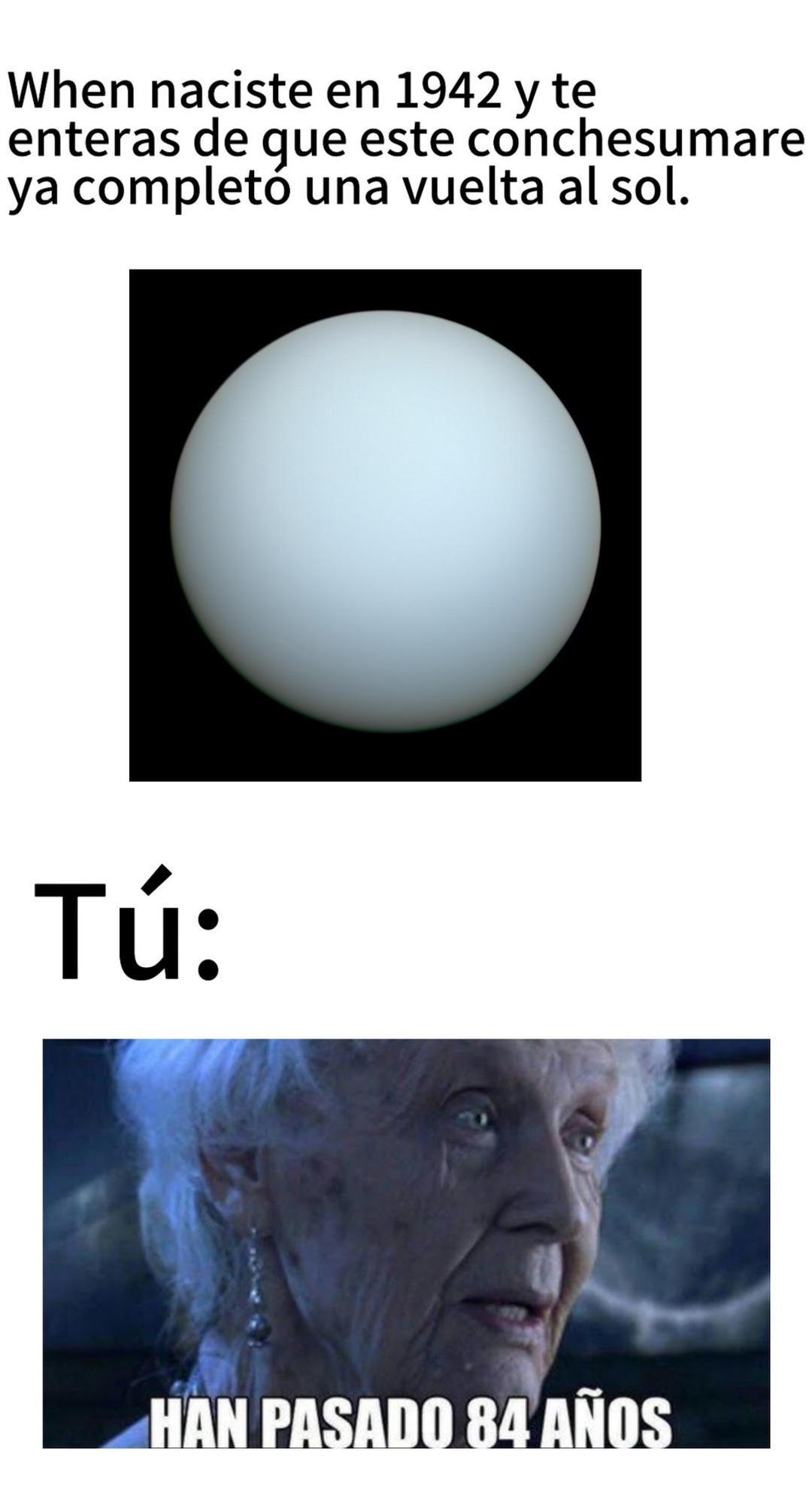 Realmente a Urano le toma 84 años completar una vuelra al sol XD - meme