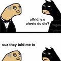 fuck u Alfred