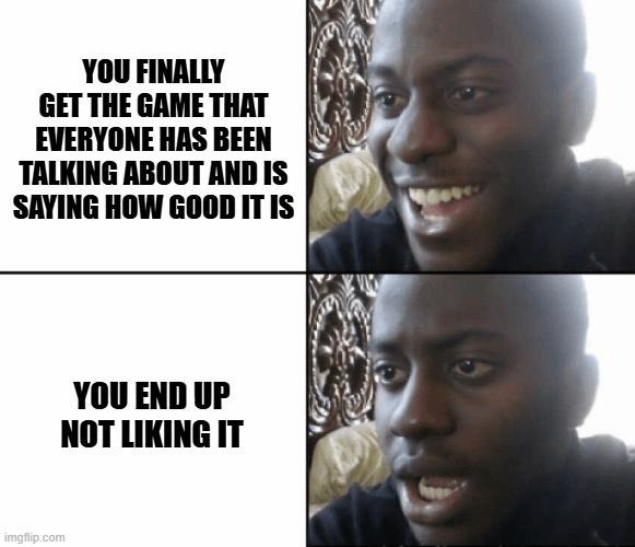 Everyone hyped it. I played it. Now I trust no one. - meme