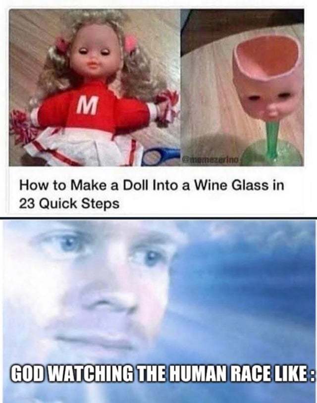 How to make a doll into a wine glass in 23 quick steps - meme