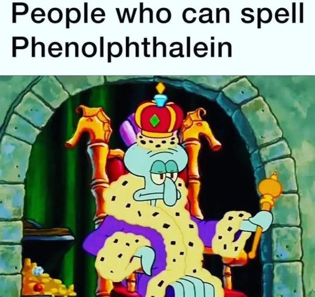 People who can spel phenolphthalein - meme